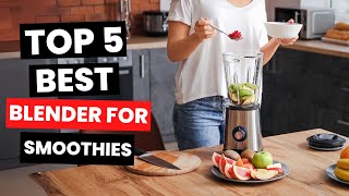 Top 5: Best Blender for Smoothies (2025)