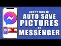 How to turn off auto save pictures in messenger (2024)