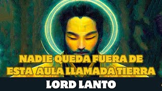 Lord Lanto: NADIE QUEDA FUERA DE ESTA AULA LLAMADA TIERRA