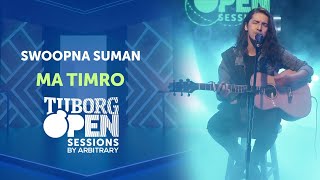 Ma Timro - Swoopna Suman  Tuborg Open Sessions Season 2