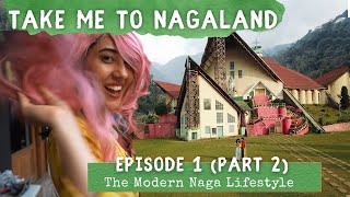 Take Me to Nagaland | The Modern Naga Lifestyle | Kohima Edition | Ep1 Part 2 | North East India