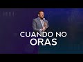 Cuando no oras | Pastor Juan Carlos Harrigan