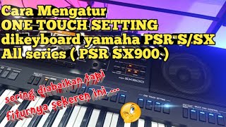 Cara Mengatur ONE TOUCH SETTING Di keyboayd Yamaha PSR S & SX all series ( PSR SX900 )