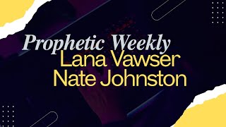 Prophetic Weekly - Lana Vawser \u0026 Nate Johnston