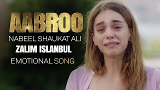 Nabeel Shaukat Ali "Aabroo" Song | Zalim Istanbul | Emotional Song | Turkish Drama | RP2G