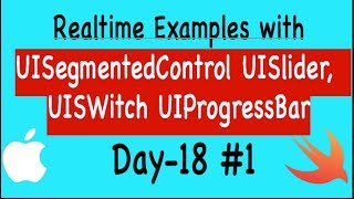Day 18- Part 1: UIComponents in iOS (UISegmentedControl, UISlider, UISWitch, UIProgressBar)