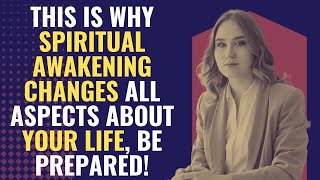 This is Why Spiritual Awakening Changes All Aspects About Your Life, Be Prepared! | Awakening