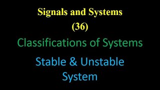 Signals and Systems 36: Classifications of Systems: Stable \u0026 Unstable System