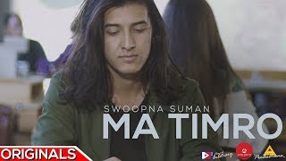Ma Timro - Official Music Video - Swoopna Suman  Arbitrary Originals