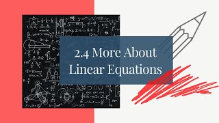 2.4 More About Linear Equations