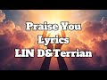 LIN D, Terrian - Praise You Lyrics