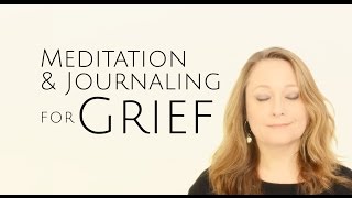 Online Grief Support Group with Guided Mindfulness Meditations \u0026 Jornaling for Life After Loss