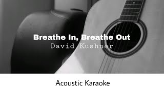 David Kushner - Breathe In, Breathe Out (Acoustic Karaoke)