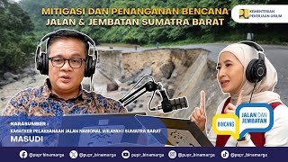 Eps. 45 - Mitigasi dan Penanganan Bencana Jalan dan Jembatan di Sumatera Barat