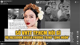 Sở VHTT TP.HCM nói gì vụ tài khoản Angela Phương Trinh đăng bài 'lộng ngôn'?