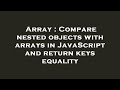 Array : Compare nested objects with arrays in JavaScript and return keys equality
