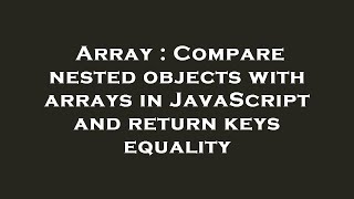 Array : Compare nested objects with arrays in JavaScript and return keys equality