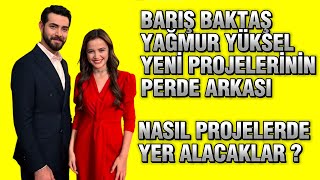 BARIŞ BAKTAŞ YAĞMUR YÜKSEL YENİ PROJELERİN PERDE ARKASI NASIL PROJELERDE OLACAKLAR  BARIS AND YAGMUR