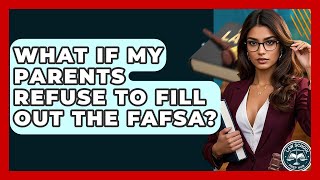 What If My Parents Refuse To Fill Out The FAFSA? - Law School Prep Hub