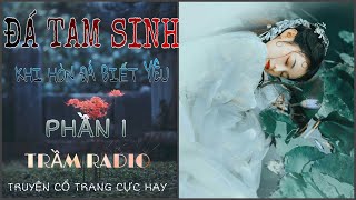 ĐÁ TAM SINH ( KHI HÒN ĐÁ BIẾT YÊU ) PHẦN 1 🪨GẶP GỠ TẠI BỜ VONG XUYÊN 🪨 TÌNH KIẾP TAM SINH