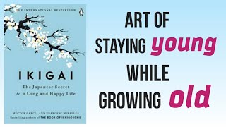 Art of Staying Young while Growing Old|| Ikigai book summary in hindi||