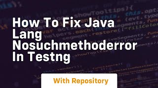 how to fix java lang nosuchmethoderror in testng