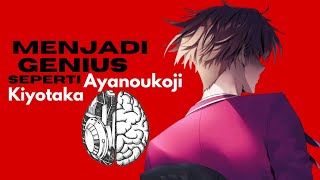 Berlatih menjadi Genius seperti Ayanoukoji Kiyotaka | Conquer Mindsets