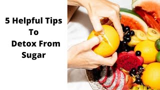 5 helpful tips to detox from sugar