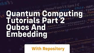quantum computing tutorials part 2 qubos and embedding