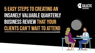 5 Easy Steps To Creating An Insanely Valuable Quarterly Business Review...