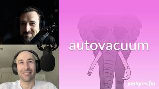 autovacuum | Postgres.FM 181 | #PostgreSQL #Postgres podcast
