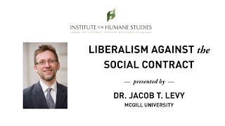 Liberalism Against the Social Contract - Jacob T. Levy