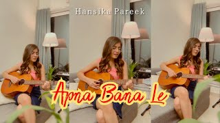 Apna Bana Le (Cover) - Bhediya || Hansika Pareek || Female Version || MusicGram
