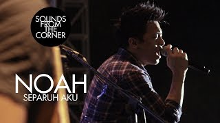 NOAH - Separuh Aku | Sounds From The Corner Live #4