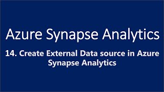 14. Create External Data source in Azure Synapse Analytics