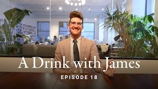 A Drink with James Episode 18 - Getting Brand Deals, Overcoming Doubt, Fashion Week