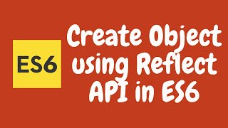 47. Reflect API in ES6. Create Object and Prototypes using Reflect Built-in Method. ES6 | ES2015