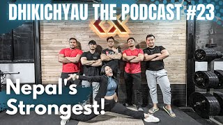 Dhikichyau The Podcast #23 | Nepal's Strongest |