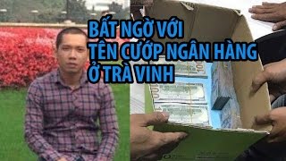 Chuyện không tin nổi trong vụ cướp ngân hàng Vietcombank chấn động Trà Vinh