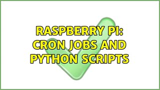 Raspberry Pi: Cron jobs and python scripts (2 Solutions!!)