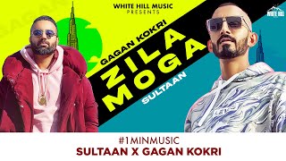Sultaan x Gagan Kokri : Zila Moga | New Punjabi Song 2022 #1minmusic