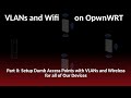 Part 2 of my Move back to Open Source Networking with OpenWRT, VLANs, and Wifi Access Point  Setup