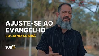 Luciano Subirá - AJUSTE-SE AO EVANGELHO | SUB12