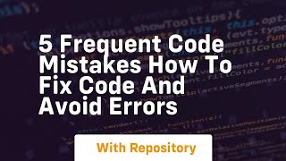 5 frequent code mistakes how to fix code and avoid errors