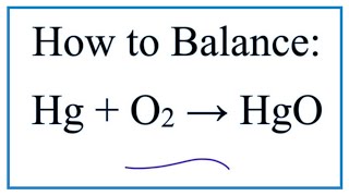 How to Balance Hg + O2 = HgO (Mercury + Oxygen gas)