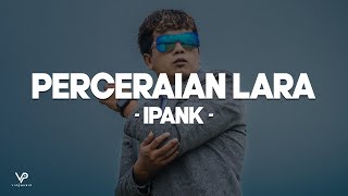 IPANK - Perceraian Lara (Lirik Lagu)