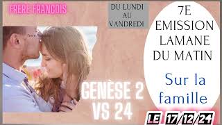 7E EMISSION LAMANE DU MATIN SUR LA FAMILLE, LE 17/12/24 P/ FRERE FRANÇOIS