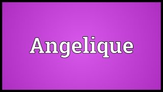 Angelique Meaning