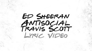 Ed Sheeran, Travis Scott - Antisocial (Lyrics)