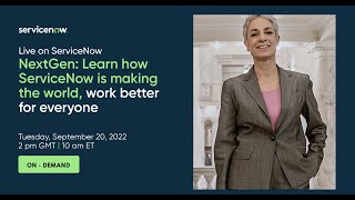 NextGen: Learn how ServiceNow is making the world, work better for everyone